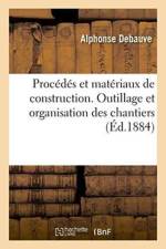 Procedes Et Materiaux de Construction. Outillage Et Organisation Des Chantiers af Alphonse Debauve