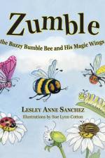 Zumble the Buzzy Bumble Bee and His Magic Wings af Lesley Anne Sanchez