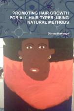 Promoting Hair Growth for All Hair Types: Using Natural Methods af Donna Kakonge