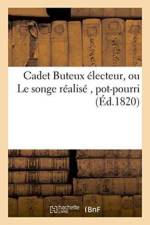 Cadet Buteux Electeur, Ou Le Songe Realise, Pot-Pourri af Marc-Antoine Désaugiers
