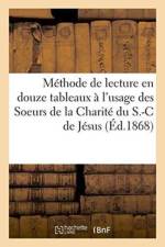 Methode de Lecture En Douze Tableaux A l'Usage Des Soeurs de la Charite Du S.-C. de Jesus af Sans Auteur