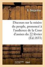 Discours Sur La Misere Du Peuple, Prononce A l'Audience de la Cour d'Assises Du 22 Fevrier, af DESJARDINS