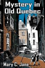 Mystery in Old Quebec af Mary C Jane