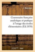 Grammaire Francaise Analytique Et Pratique A l'Usage Des Ecoles Elementaires af Dessiaux