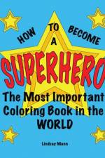 How to Become a Superhero af Lindsay Mann