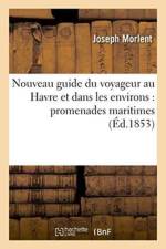 Nouveau Guide Du Voyageur Au Havre Et Dans Les Environs Promenades Maritimes af Joseph Morlent