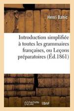 Introduction Simplifiee A Toutes Les Grammaires Francaises, Ou Lecons Preparatoires