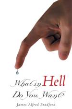What in Hell Do You Want? af James Alfred Bradford