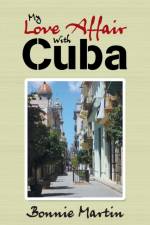 My Love Affair with Cuba af Bonnie Martin