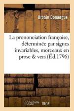 La Prononciation Francoise, Determinee Par Signes Invariables, Avec Application A Divers af Urbain Domergue
