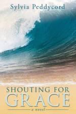 Shouting for Grace af Sylvia Peddycord