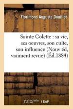 Sainte Colette: Sa Vie, Ses Oeuvres, Son Culte, Son Influence Nouvelle Edition, Vraiment Revue, af Florimond Auguste Douillet