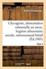 Glycogenie Et Alimentation Rationnelle Au Sucre: Etude d'Hygiene Alimentaire Sociale Tome 2 af Drouineau