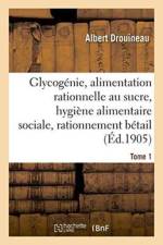 Glycogenie Et Alimentation Rationnelle Au Sucre: Etude d'Hygiene Alimentaire Sociale Tome 1 af Drouineau