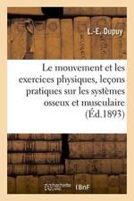 Le Mouvement Et Les Exercices Physiques: Lecons Pratiques Sur Les Systemes Osseux af Dupuy