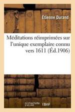 Meditations: Reimprimees Sur l'Unique Exemplaire Connu, Vers 1611 af Étienne Durand