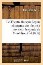 Le Theatre-Francais Depuis Cinquante Ans: Lettre A Monsieur Le Comte de Montalivet, af Alexandre Duval