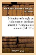 Memoire Sur Le Ragle Ou Hallucination Du Desert: Adresse A l'Academie Des Sciences af Pierre Henri Stanislas D' Escayrac de Lauture