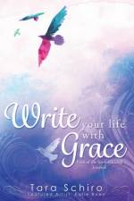 Write Your Life With Grace af Tara Schiro