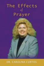 The Effects of Prayer af Carolina Curtiss B S Th D D D