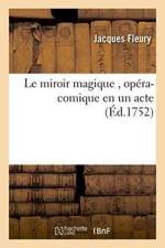 Le Miroir Magique, Opera-Comique En Un Acte af Jacques Fleury