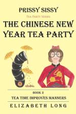 Prissy Sissy Tea Party Series Book 2 The Chinese New Year Tea Party Tea Time Improves Manners af Elizabeth (Rice University) Long