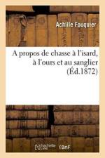 Propos de Chasse A l'Isard, A l'Ours Et Au Sanglier af Achille Fouquier