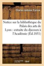 Notice Sur La Bibliotheque Du Palais Des Arts de Lyon: Extraite Du Discours de Reception af Charles Antoine Fraisse
