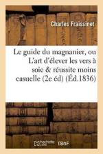 Guide Du Magnanier, Ou l'Art d'Elever Les Vers A Soie de Maniere Que La Reussite En Soit af Fraissinet