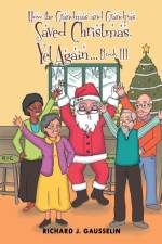 How the Grandmas and Grandpas Saved Christmas, Yet Again Book III af Richard Gausselin