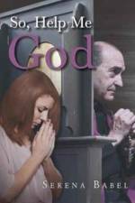 So, Help Me God af Serena Babel