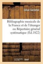 Bibliographie Musicale de la France Et de l'Etranger Ou Repertoire General Systematique af Cesar Gardeton