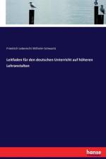 Leitfaden fur den deutschen Unterricht auf hoeheren Lehranstalten af Friedrich Leberecht Wilhelm Schwartz