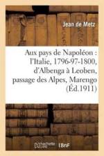Aux Pays de Napoleon: l'Italie, 1796-97-1800, d'Albenga A Leoben, Passage Des Alpes, Marengo af Jean Metz