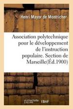 Association Polytechnique Pour Le Developpement de l'Instruction Populaire. Section de Marseille. af Montricher