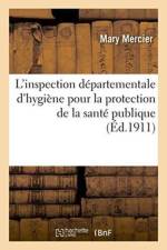 L'Inspection Departementale d'Hygiene Pour La Protection de la Sante Publique Loi Du 15 Fevrier 1902 af Mary Mercier