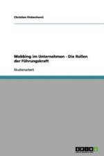 Mobbing im Unternehmen - Die Rollen der Fuhrungskraft af Christian Dickenhorst