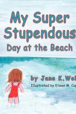 My Super Stupendous Day at the Beach af Jane K Webb