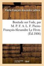 Boutade Sur l'Ode, Par M. P. F. A. L. F. Pierre-Francois-Alexandre Le Fevre. af Lefèvre