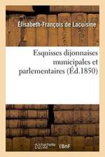 Esquisses Dijonnaises Municipales Et Parlementaires, Introduction A l'Histoire de la Commune af Lacuisine