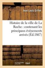 Histoire de la Ville de la Roche: Contenant Les Principaux Evenements Arrives Depuis Sa Fondation af Jean-Louis Grillet