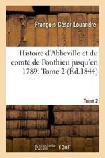 Histoire d'Abbeville Et Du Comte de Ponthieu Jusqu'en 1789. Tome 2 af François-César Louandre