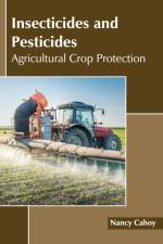 Insecticides and Pesticides: Agricultural Crop Protection