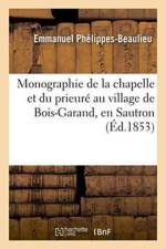 Monographie de la Chapelle Et Du Prieure Au Village de Bois-Garand, En Sautron af Emmanuel Phélippes-Beaulieu