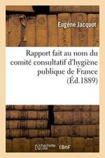 Rapport Fait Au Nom Du Comite Consultatif d'Hygiene Publique de France af Jacquot-E