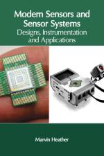 Modern Sensors and Sensor Systems: Designs, Instrumentation and Applications