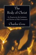 The Body of Christ af Professor Charles Gore