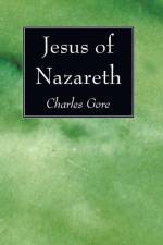 Jesus of Nazereth af Professor Charles Gore