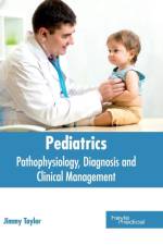 Pediatrics: Pathophysiology, Diagnosis and Clinical Management