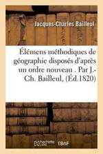 Elemens Methodiques de Geographie Disposes d'Apres Un Ordre Nouveau . Par J.-Ch. Bailleul, af Jacques-Charles Bailleul